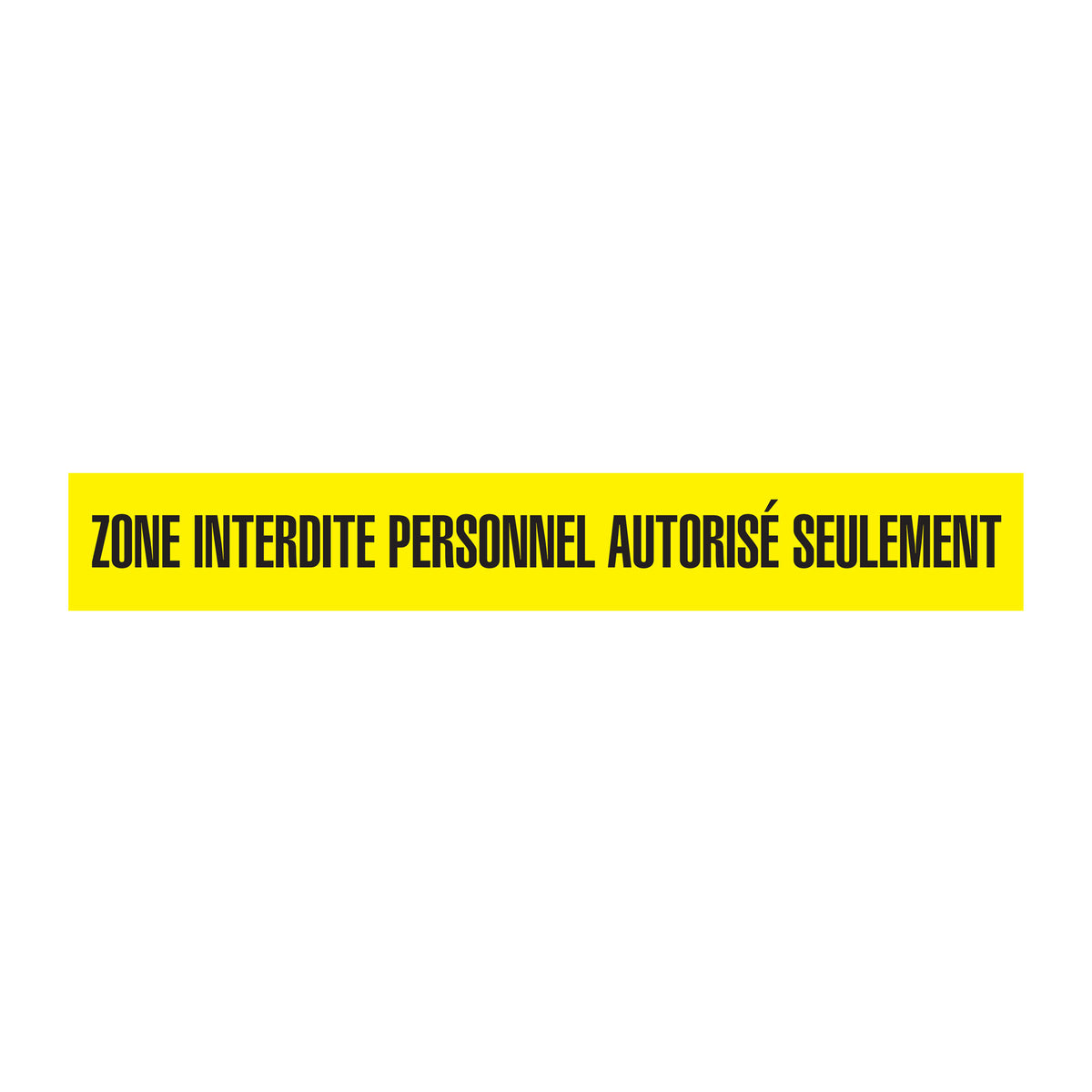 BT1093 Yellow/Black ZONE INTERDITE PERSONNEL AUTORISE SEULEMENT Barricade Message Safety Tape (3 in x 1,000 ft) 12 /case - Price per Roll