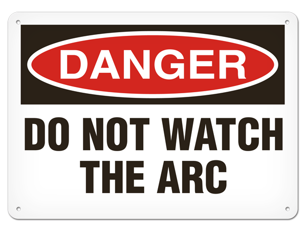 DANGER DO NOT WATCH THE ARC PrimeGuard® Traditional OSHA Style Safety Sign