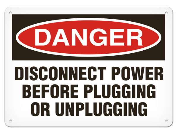 DANGER DISCONNECT POWER BEFORE PLUGGING OR UNPLUGGING PrimeGuard® Traditional OSHA Style Safety Sign