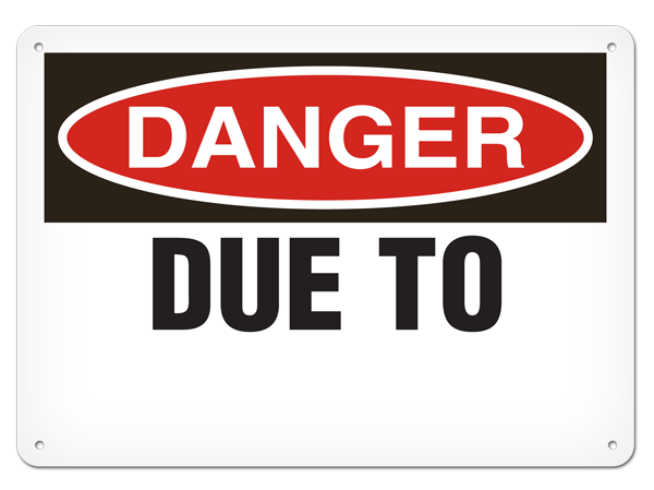 DANGER DUE TO ______ PrimeGuard® Traditional OSHA Style Safety Sign