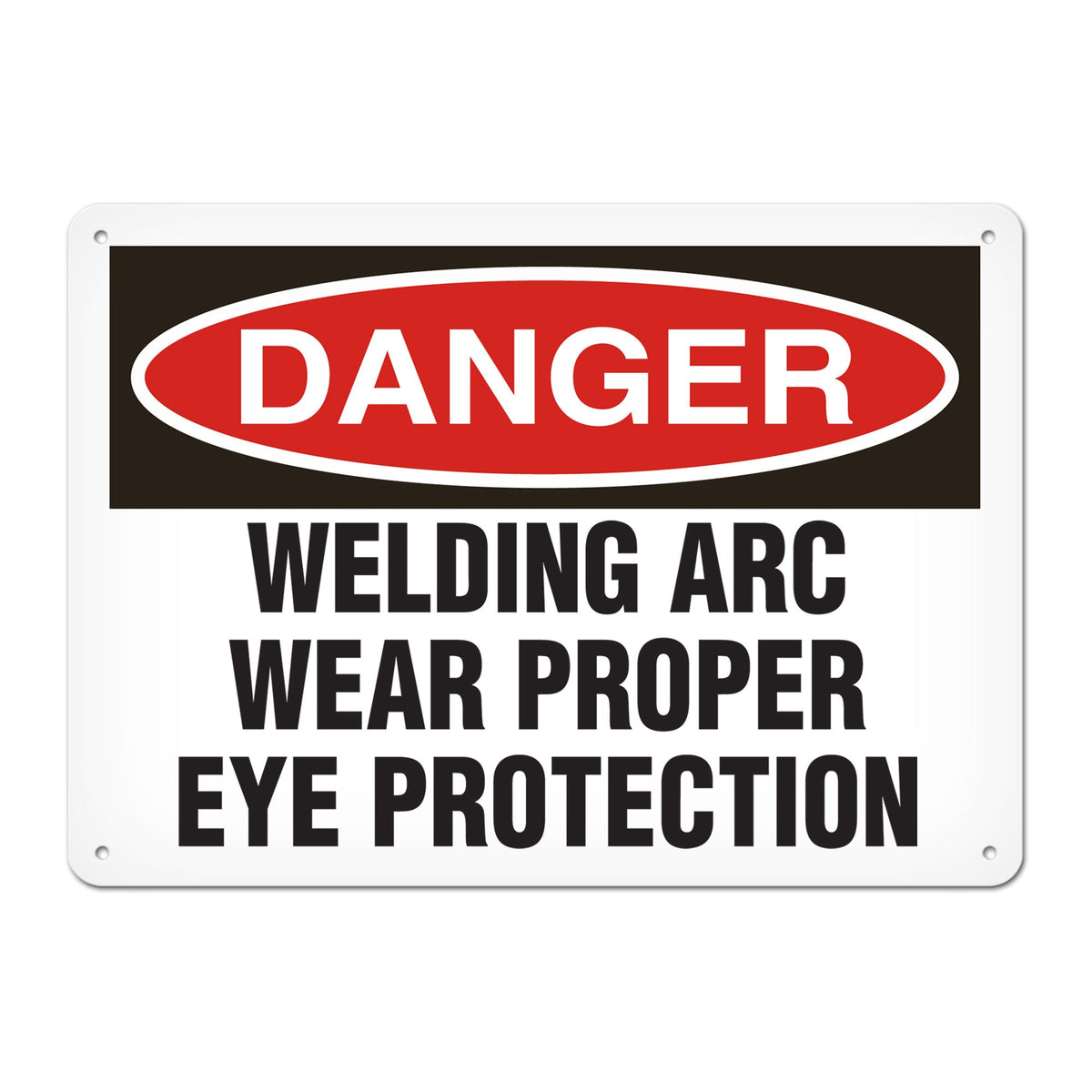 DANGER WELDING ARC WEAR PROPER EYE PROTECTION PrimeGuard Traditional OSHA Style Safety Sign