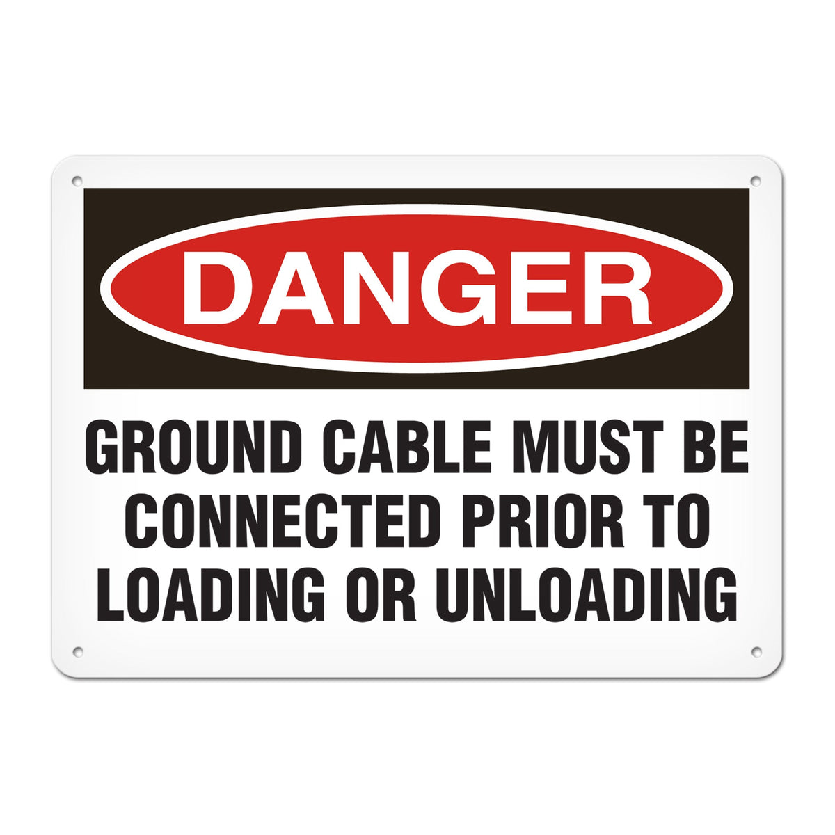 DANGER GROUND CABLE MUST BE CONNECTED PRIOR TO LOADING OR UNLOADING PrimeGuard Traditional OSHA Style Safety Sign