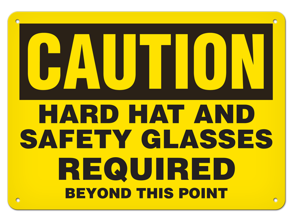 CAUTION HARD HAT AND SAFETY GLASSES REQUIRED BEYOND THIS POINT PrimeGuard® Traditional OSHA Style Safety Sign