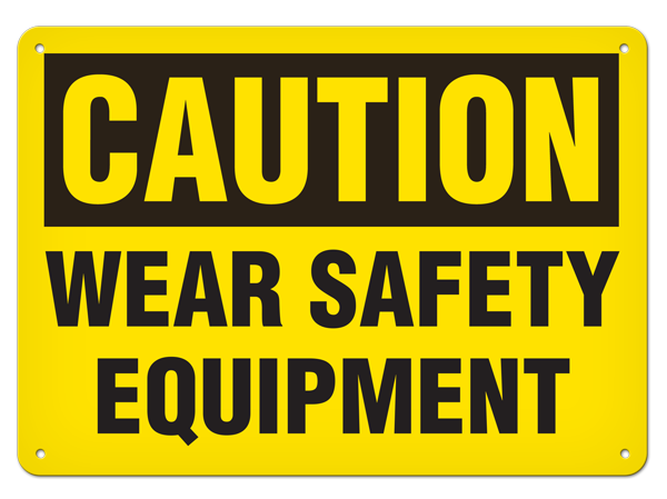 CAUTION WEAR SAFETY EQUIPMENT PrimeGuard® Traditional OSHA Style Safety Sign