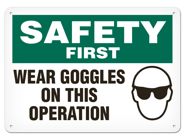 SAFETY FIRST WEAR GOGGLES ON THIS OPERATION PrimeGuard® Safety Sign