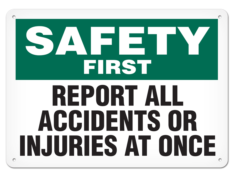 SAFETY FIRST REPORT ALL ACCIDENTS OR INJURIES AT ONCE PrimeGuard® Safety Sign