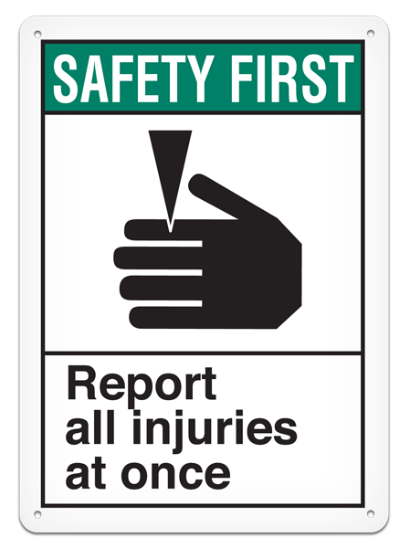 SAFETY FIRST REPORT ALL INJURIES AT ONCE ANSI style Safety Sign (10in x 14in)