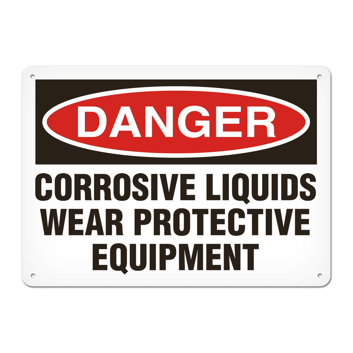 DANGER CORROSIVE LIQUIDES WEAR PROTECTIVE EQUIPMENT PrimeGuard Traditional OSHA Style Safety Sign