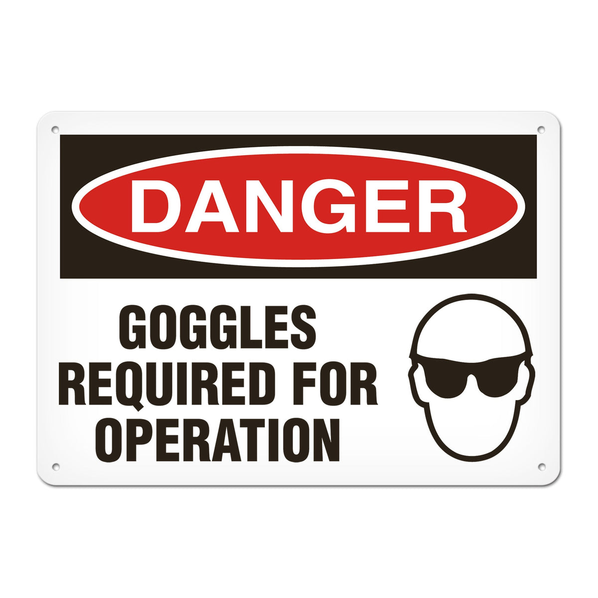 DANGER GOGGLES REQUIRED FOR OPERATION PrimeGuard Traditional OSHA Style Safety Sign