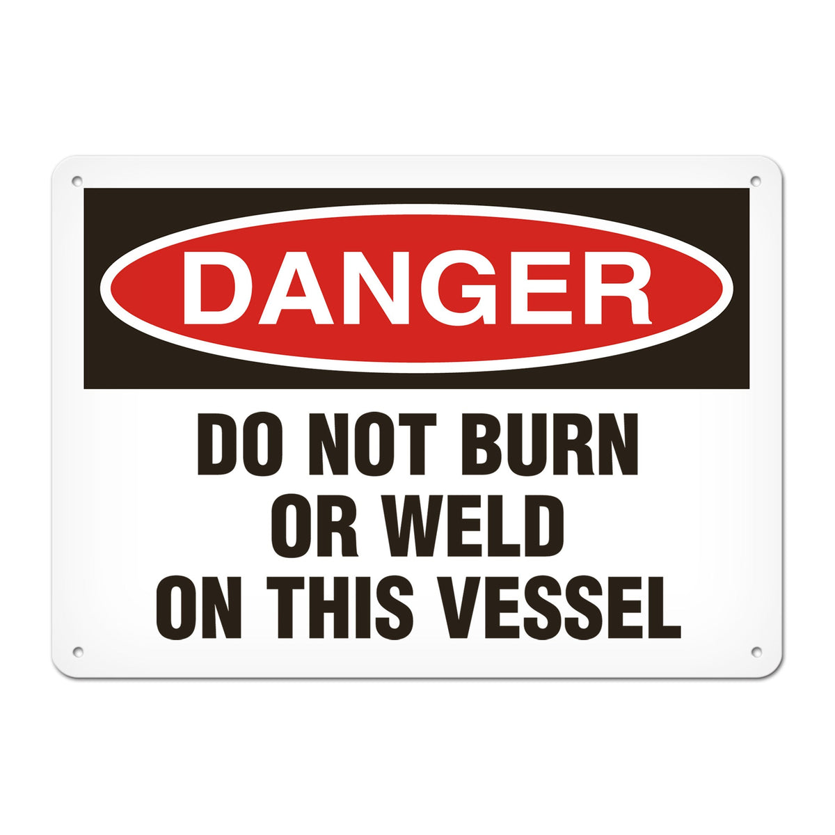 DANGER DO NOT BURN OR WELD ON THIS VESSEL PrimeGuard Traditional OSHA Style Safety Sign