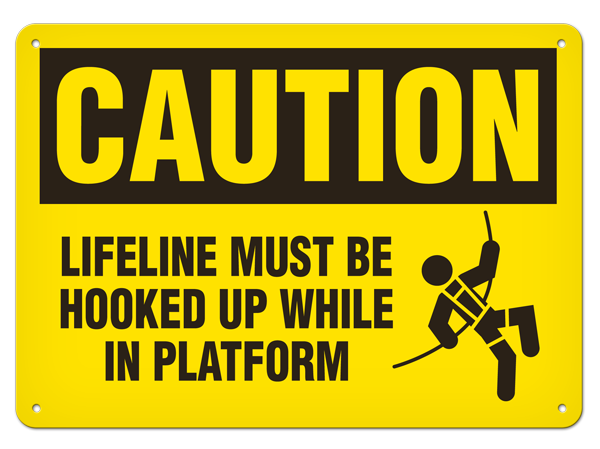 CAUTION LIFELINE MUST BE HOOKED UP WHILE IN PLATFORM PrimeGuard® Traditional OSHA Style Safety Sign 