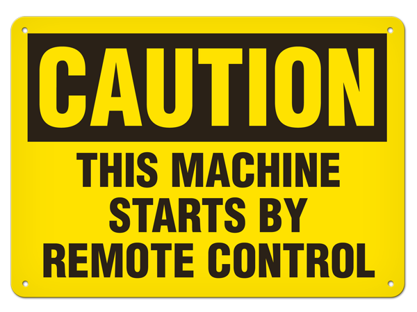 CAUTION THIS MACHINE STARTS BY REMOTE CONTROL PrimeGuard® Traditional OSHA Style Safety Sign 
