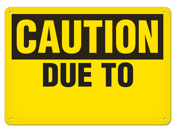CAUTION DUE TO PrimeGuard® Traditional OSHA Style Safety Sign 