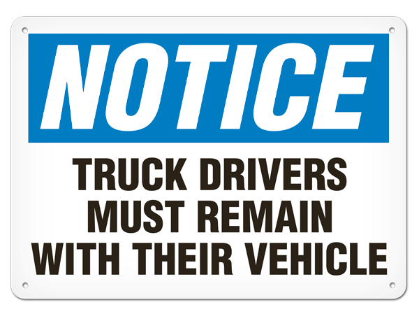 NOTICE TRUCK DRIVERS MUST REMAIN WITH THEIR VEHICLE PrimeGuard® Traditional OSHA Style Safety Sign 