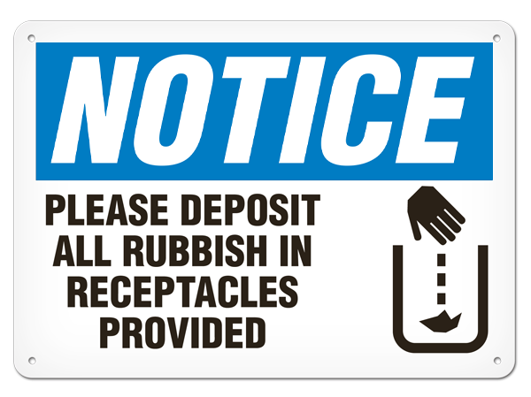 NOTICE PLEASE DEPOSIT ALL RUBBISH IN RECEPTACLES PROVIDED PrimeGuard® Traditional OSHA Style Safety Sign 