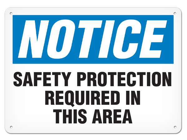 NOTICE SAFETY PROTECTION REQUIRED IN THIS AREA PrimeGuard® Traditional OSHA Style Safety Sign 