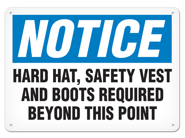 NOTICE HARD HAT, SAFETY VEST AND BOOTS REQUIRED BEYOND THIS POINT PrimeGuard® Traditional OSHA Style Safety Sign 