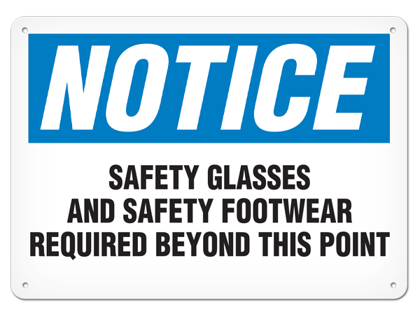 NOTICE SAFETY GLASSES AND SAFETY FOOTWEAR REQUIRED BEYOND THIS POINT PrimeGuard® Traditional OSHA Style Safety Sign 