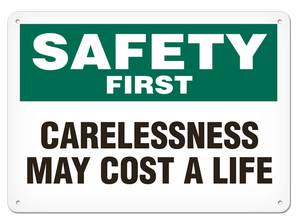 SAFETY FIRST CARELESSNESS MAY COST A LIFE PrimeGuard® Safety Sign