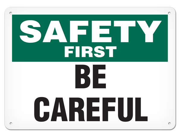SAFETY FIRST BE CAREFUL PrimeGuard® Safety Sign