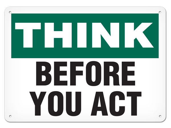 THINK BEFORE YOU ACT PrimeGuard® Safety Sign