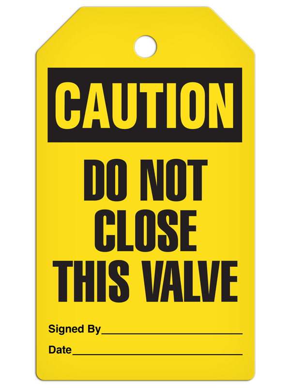CAUTION DO NOT CLOSE THIS VALVE DuraPly™ Safety Tag (25/pkg) - FRONT