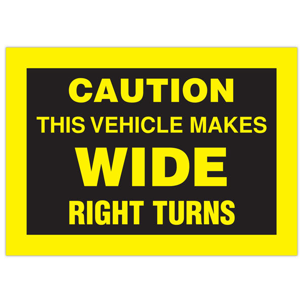 WT1590 CAUTION THIS VEHICLE MAKES WIDE RIGHT TURNS Transport Truck Trailer Adhesive Safety Sign (13 in x 9 in)
