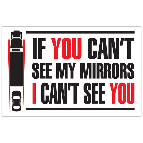 WT1594 IF YOU CAN'T SEE MY MIRRORS I CAN'T SEE YOU with Graphic Transport Truck Trailer Adhesive Safety Sign (16 in x 11 in)